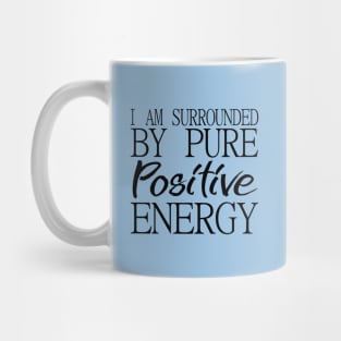 I am surrounded by pure positive energy Mug